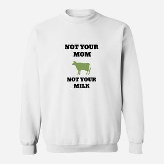 Weißes Sweatshirt Not Your Mom, Not Your Milk, Veganer Spruch - Seseable