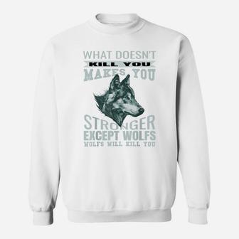 What Doesn't Kill You Makes You Stronger Except Wolfs Sweatshirt | Crazezy