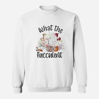 What The Fucculent Cactus Sweatshirt | Crazezy