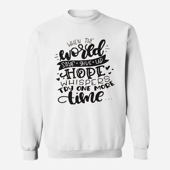 When The World Says Give Up Hope Sweatshirt | Crazezy AU