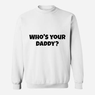 Who's Your Daddy Sweatshirt | Crazezy CA