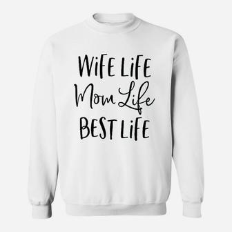 Wife Life Mom Life Best Life Sweatshirt | Crazezy