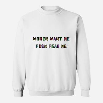 Woman Want Me Fish Fear Me Joke Gift For Men Sweatshirt | Crazezy