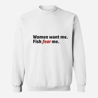 Women Want Me Fish Fear Me Sweatshirt | Crazezy