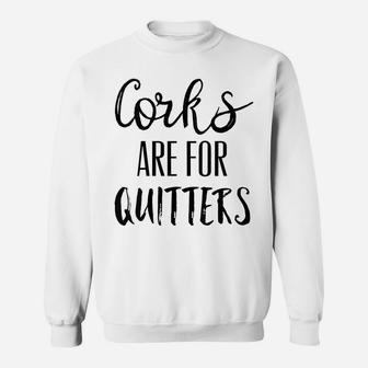 Womens Corks Are For Quitters Shirt,Wine Drinking Team Day Drinkin Sweatshirt | Crazezy