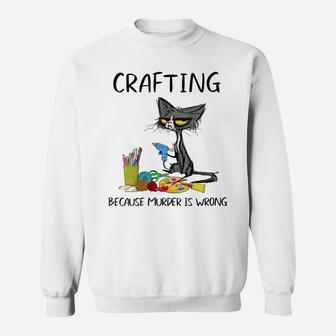 Womens Crafting Because Murder Is Wrong - Funny Cat Sweatshirt | Crazezy DE