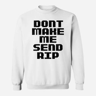 Womens Don't Make Me Send Rip Funny Sweatshirt | Crazezy