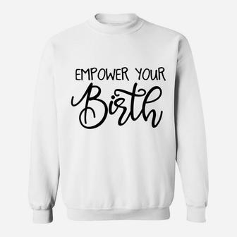 Womens Empower Your Birth Doula Midwife Nurse Doctor Job Pride Sweatshirt | Crazezy