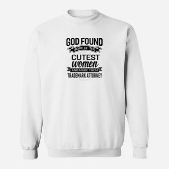 Womens God Found The Cutest Women Made Them Trademark Attorney T Sweatshirt - Thegiftio UK
