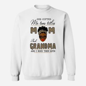 Womens God Gifted Me Two Titles Mom And Grandma Sweatshirt | Crazezy AU