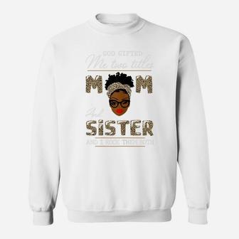 Womens God Gifted Me Two Titles Mom And Sister Sweatshirt | Crazezy DE