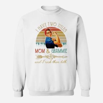 Womens I Have Two Titles Mom And Grammie Funny Mothers Day Gift Sweatshirt | Crazezy AU