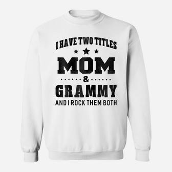 Womens I Have Two Titles Mom & Grammy Shirt Grandma Gift T-Shirt Sweatshirt | Crazezy
