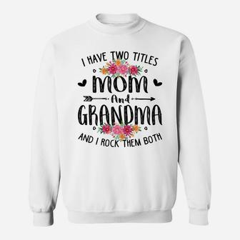 Womens I Have Two Titles Mom And Grandma Mother's Day Shirt Floral Sweatshirt | Crazezy
