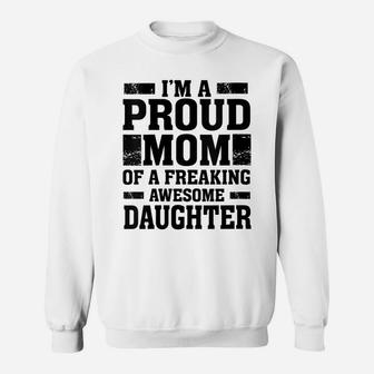 Womens I'm A Proud Mom Of A Freaking Awesome Daughter - Mother Sweatshirt | Crazezy