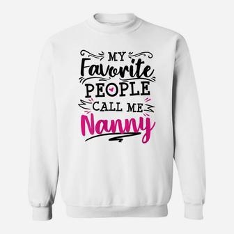 Womens My Favorite People Call Me Nanny Anniversary Appreciation Sweatshirt | Crazezy UK