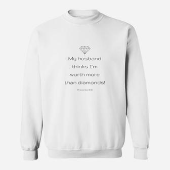 Womens My Husband Thinks Im Worth More Than Diamonds Sweatshirt - Thegiftio UK