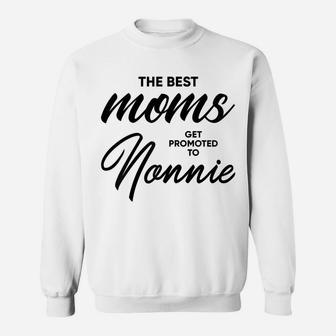Womens Nonnie Gift The Best Moms Get Promoted To Sweatshirt | Crazezy AU