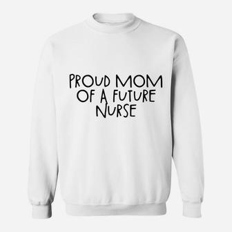 Womens Proud Mom Of A Future Nurse Sweatshirt | Crazezy CA