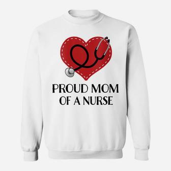 Womens Proud Mom Of A Nurse Gift Sweatshirt | Crazezy CA