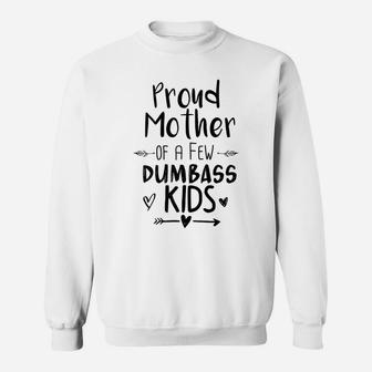 Womens Proud Mother Of A Few Dumbass Kids Funny Mom Sweatshirt | Crazezy DE