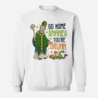 Womens St Patrick Snakes Go Home You're Drunk Funny Paddys Day Gift Sweatshirt | Crazezy UK