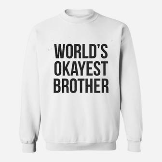 Worlds Okayest Brother Funny Sweatshirt | Crazezy