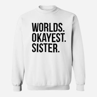 Worlds Okayest Sister Sweatshirt | Crazezy