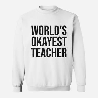 Worlds Okayest Teacher Sweatshirt | Crazezy