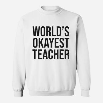 Worlds Okayest Teacher Sweatshirt | Crazezy