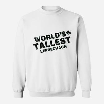 Worlds Tallest Leprechaun Funny Sarcastic St Pattys Saint Patricks Day Sweatshirt - Thegiftio UK