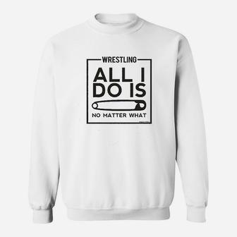 Wrestling Alli Do Is No Matter What Sweatshirt | Crazezy