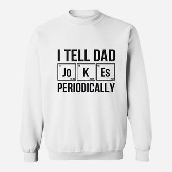 Xfainta I Tell Dad Jokes Periodically Funny Dad Chemistry Jokes Sweatshirt - Thegiftio