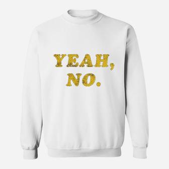 Yeah No Funny Hilarious Sweatshirt | Crazezy