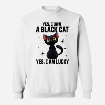 Yes I Own A Black Cat Yes I Am Lucky Funny Cute Cat Lovers Sweatshirt | Crazezy