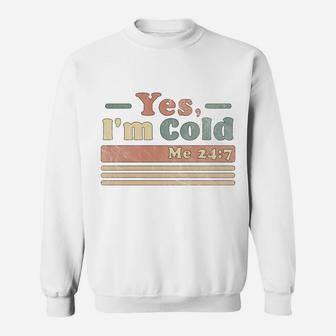 Yes, I'm Cold Me 24 7 - Freezing & Funny Sarcastic Vintage Sweatshirt | Crazezy UK