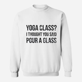 Yoga Class Pour A Glass Sweatshirt | Crazezy