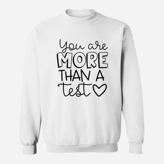 You Are More Than A Test Sweatshirt | Crazezy