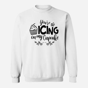 You Are The Icing On My Cupcake Gift For Valentine Day Happy Valentines Day Sweatshirt - Seseable