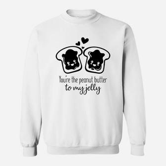 You Are The Peanut Butter To My Jelly Valentines Day Gift Happy Valentines Day Sweatshirt - Seseable