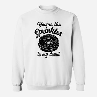 You Are The Sprinkles To My Donut Valentine Gift Happy Valentines Day Sweatshirt - Seseable