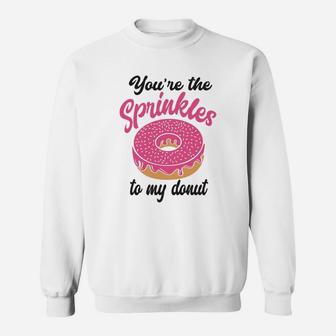 You Are The Sprinkles To My Donut Valentine Gifts Happy Valentines Day Sweatshirt - Seseable