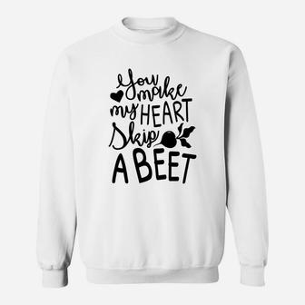 You Make My Heart Skip A Beet Romantic Valentine Gift Happy Valentines Day Sweatshirt - Seseable