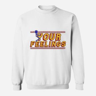 Your Feeling Sweatshirt | Crazezy AU