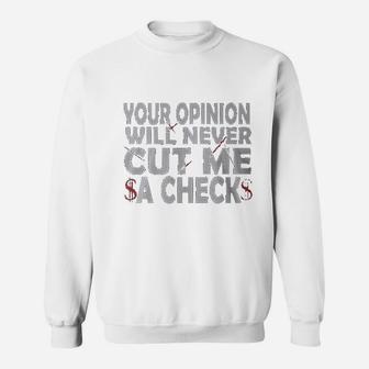 Your Opinion Will Never Cut Me A Check Sweatshirt | Crazezy UK