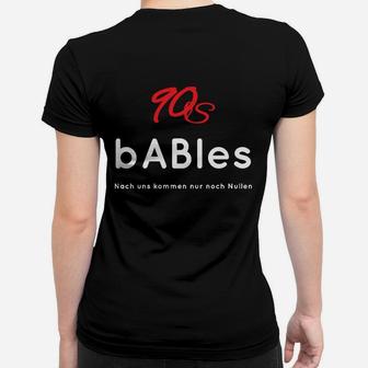 90er Jahre bAbLeS Schwarz Frauen Tshirt, Spruch Nach uns kommen nur noch Nullen - Seseable