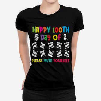 100 Days Of School - Happy 100Th Day Of Please Mute Yourself Sweatshirt Women T-shirt | Crazezy