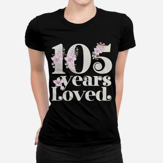 105 Years Loved | Grandma 105Th Birthday Party 105 Year Old Sweatshirt Women T-shirt | Crazezy AU