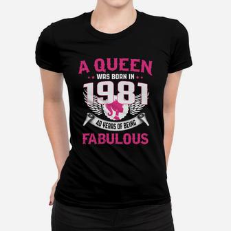 40Th Birthday Gift For Her A Queen Was Born In 1981 Fabulous Women T-shirt | Crazezy