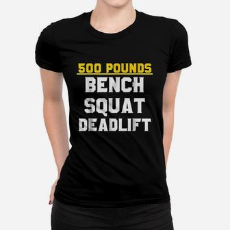 500 Pounds Bench Squat Deadlift Women T-shirt | Crazezy